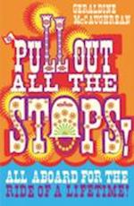 Pull Out All the Stops!. Geraldine McCaughrean