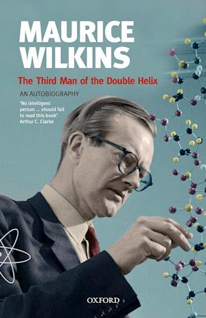 Maurice Wilkins: The Third Man of the Double Helix