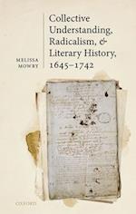 Collective Understanding, Radicalism, and Literary History, 1645-1742