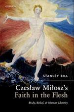 Czeslaw Milosz's Faith in the Flesh