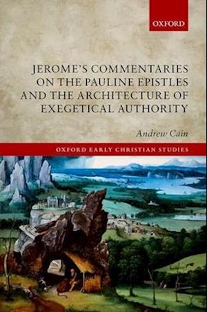 Jerome's Commentaries on the Pauline Epistles and the Architecture of Exegetical Authority