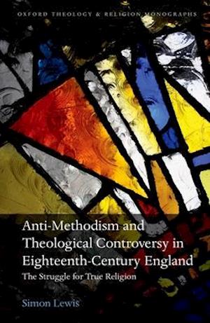 Anti-Methodism and Theological Controversy in Eighteenth-Century England