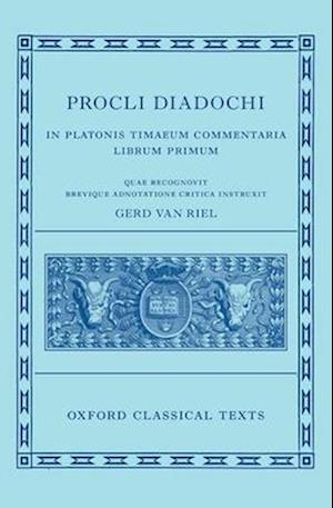 Proclus: Commentary on Timaeus, Book 1 Procli Diadochi ((Procli Diadochi, In Platonis Timaeum Commentaria Librum Primum)