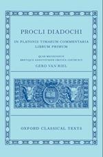 Proclus: Commentary on Timaeus, Book 1 Procli Diadochi ((Procli Diadochi, In Platonis Timaeum Commentaria Librum Primum)