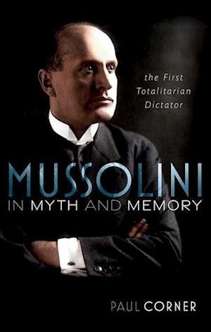 Mussolini in Myth and Memory