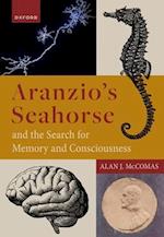 Aranzio's Seahorse and the Search for Memory and Consciousness