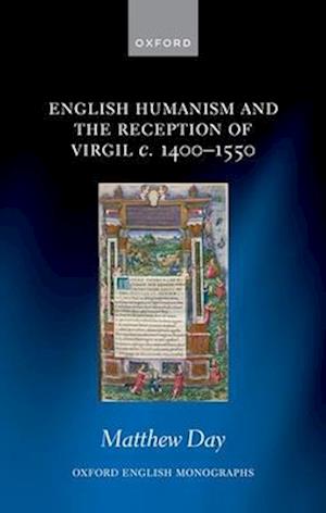 English Humanism and the Reception of Virgil c. 1400-1550