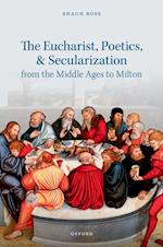 Eucharist, Poetics, and Secularization from the Middle Ages to Milton