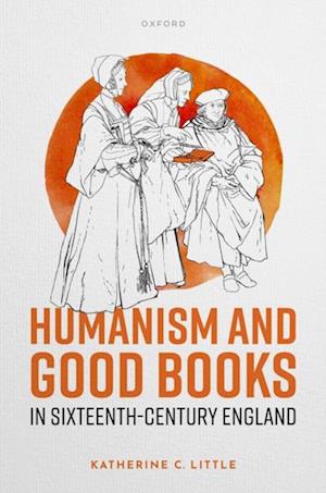 Humanism and Good Books in Sixteenth-Century England