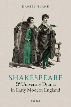 Shakespeare and University Drama in Early Modern England