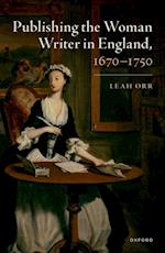 Publishing the Woman Writer in England, 1670-1750