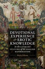 Devotional Experience and Erotic Knowledge in the Literary Culture of the English Reformation