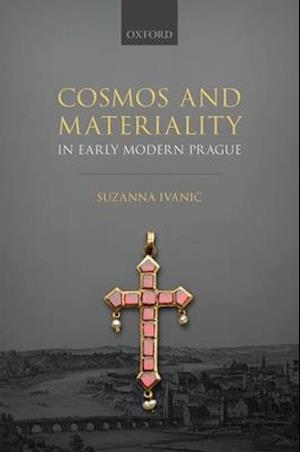 Cosmos and Materiality in Early Modern Prague