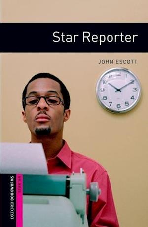 Oxford Bookworms Library: Starter Level:: Star Reporter