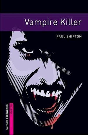 Oxford Bookworms Library: Starter Level:: Vampire Killer