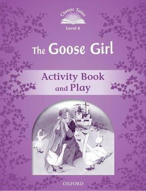 Classic Tales Second Edition: Level 4: The Goose Girl Activity Book & Play