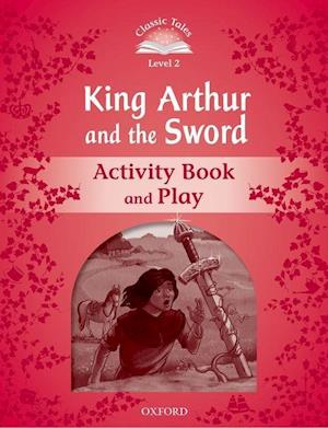 Classic Tales Second Edition: Level 2: Kind Arthur and the Sword Activity Book and Play