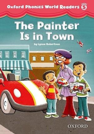 Oxford Phonics World Readers: Level 5: The Painter is in Town