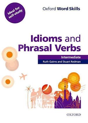 Oxford Word Skills: Intermediate: Idioms and Phrasal Verbs Student Book with Key