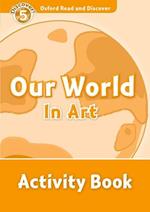 Oxford Read and Discover: Level 5: Our World in Art Activity Book