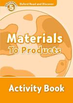 Oxford Read and Discover: Level 5: Materials to Products Activity Book