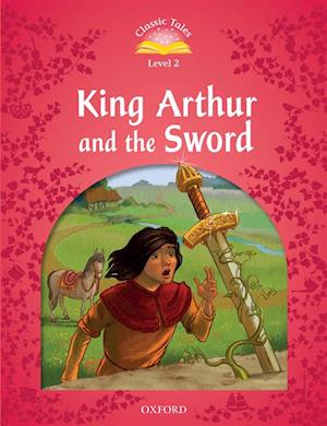 King Arthur and the Sword (Classic Tales Level 2)