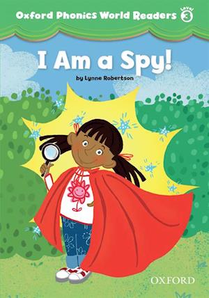 I am a Spy! (Oxford Phonics World Readers Level 3)