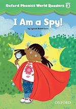 I am a Spy! (Oxford Phonics World Readers Level 3)