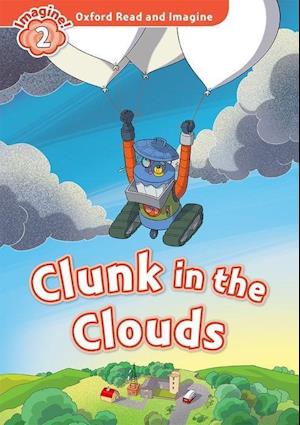 Oxford Read and Imagine: Level 2: Clunk in the Clouds