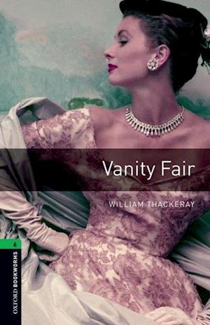 Oxford Bookworms Library: Level 6:: Vanity Fair