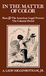 In the Matter of Color: Race and the American Legal Process 1: The Colonial Period 