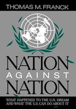Nation Against Nation: What Happened to the U.N. Dream and What the U.S. Can Do about It 