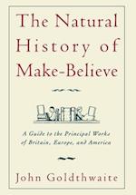 The Natural History of Make-Believe: A Guide to the Principal Works of Britain, Europe, and America 
