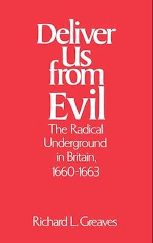 Deliver Us from Evil: The Radical Underground in Britain, 1660-1663