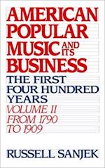 American Popular Music and Its Business: The First Four Hundred Years Volume II: From 1790 to 1909 
