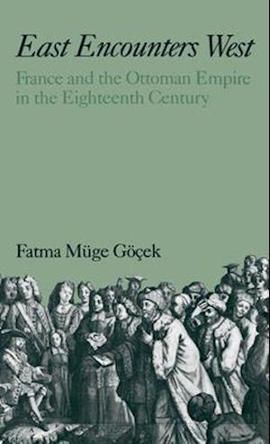 East Encounters West: France and the Ottoman Empire in the Eighteenth Century