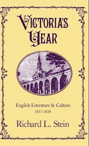 Victoria's Year: English Literature and Culture, 1837-1838