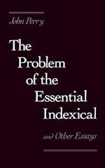 The Problem of the Essential Indexical: And Other Essays 