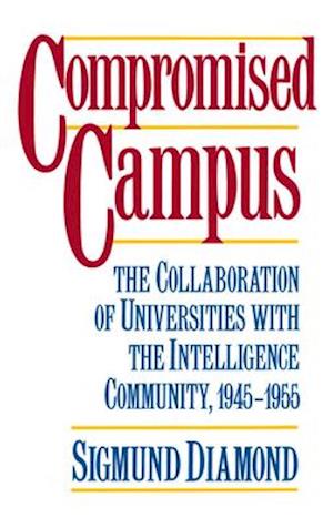 Compromised Campus: The Collaboration of Universities with the Intelligence Community, 1945-1955