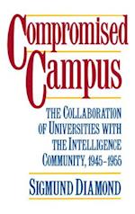 Compromised Campus: The Collaboration of Universities with the Intelligence Community, 1945-1955 