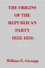 Gienapp, W: The Origins of the Republican Party 1852-1856
