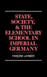 State, Society and the Elementary School in Imperial Germany