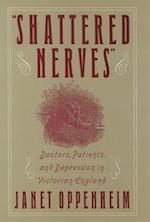 Shattered Nerves: Doctors, Patients, and Depression in Victorian England 