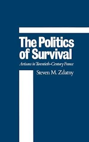 The Politics of Survival: Artisans in Twentieth-Century France