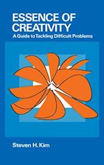 Essence of Creativity: A Guide to Tackling Difficult Problems 