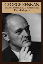 Mayers, D: George Kennan and the Dilemmas of US Foreign Poli