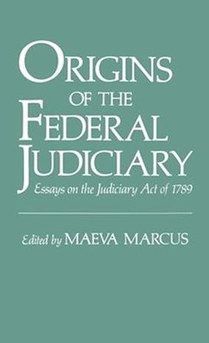 Origins of the Federal Judiciary: Essays on the Judiciary Act of 1789