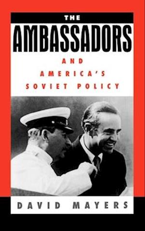 The Ambassadors and America's Soviet Policy