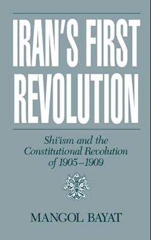 Iran's First Revolution: Shi'ism and the Constitutional Revolution of 1905-1909