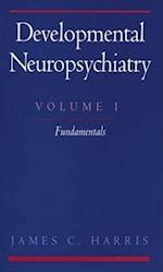 Developmental Neuropsychiatry: Volume 1: The Fundamentals